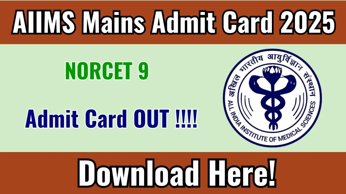 AIIMS NORCET 9 Mains Admit Card 2025 OUT
